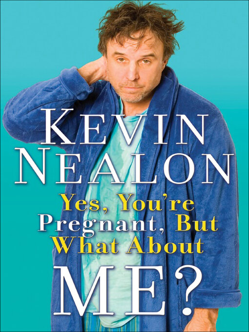 Title details for Yes, You're Pregnant, But What About Me? by Kevin Nealon - Available